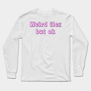 Weird Flex But Ok Pink Groovy Text Funny Slang Expressions Long Sleeve T-Shirt